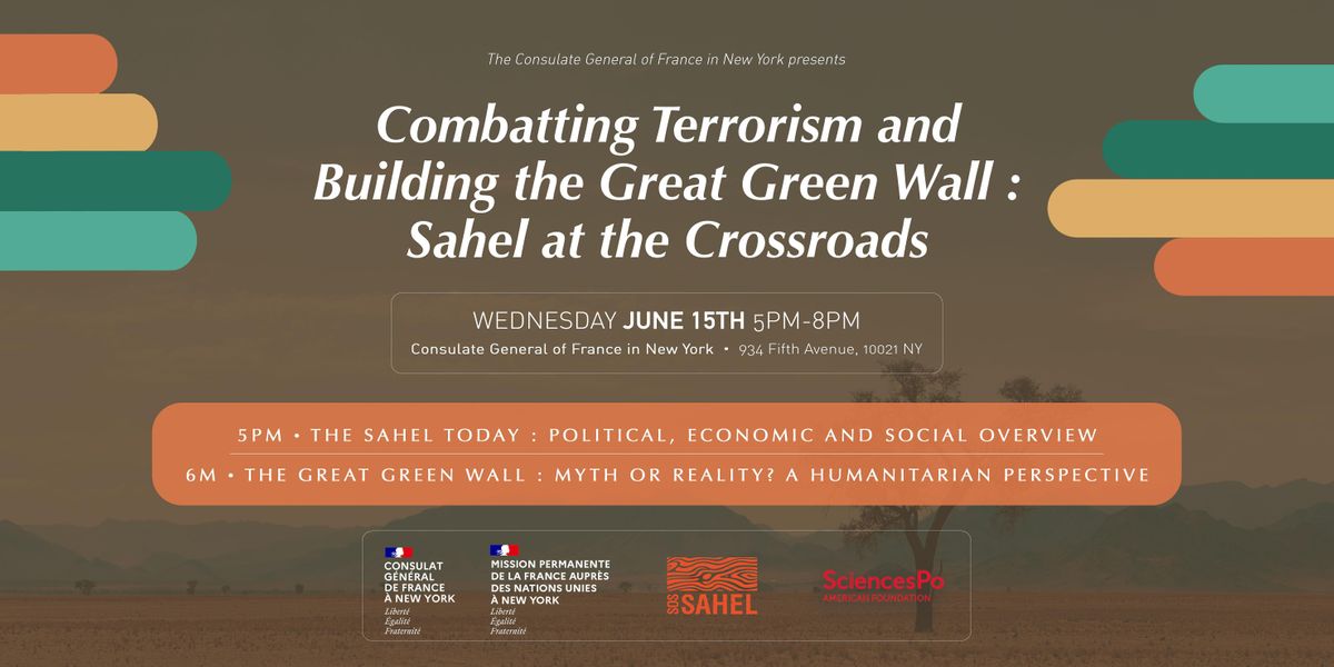 Combatting Terrorism & Building the Great Green WallSahel the Crossroads, Consulat général de