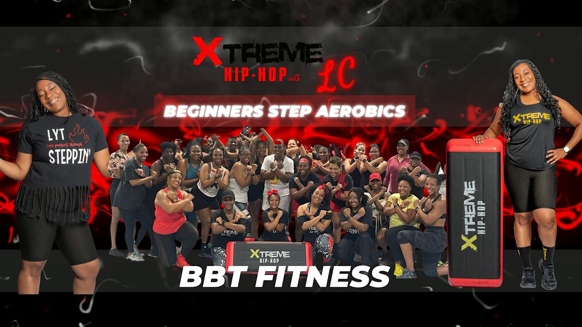 Xtreme Hip Hop with LC: BEGINNERS Step Aerobics  Class @ BBT Fitness (3\/29)