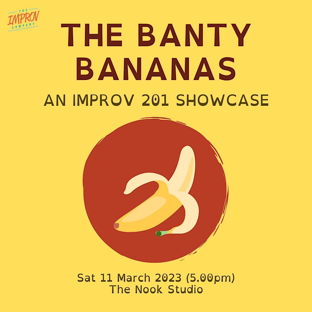 IMPROV 201 SHOWCASE  by The Banty Bananas