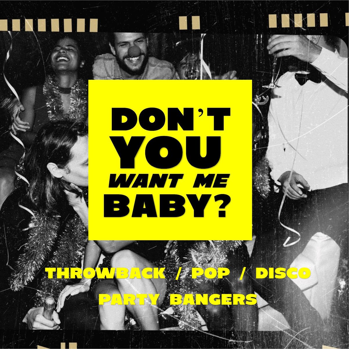 DON'T YOU WANT ME BABY? SATURDAYS @THEROXYLONDON \/THROWBACK\/ POP\/PARTY ANTHEMS