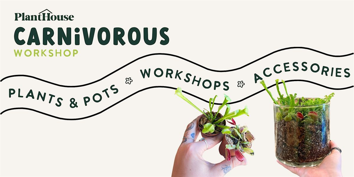 Carnivorous Workshop