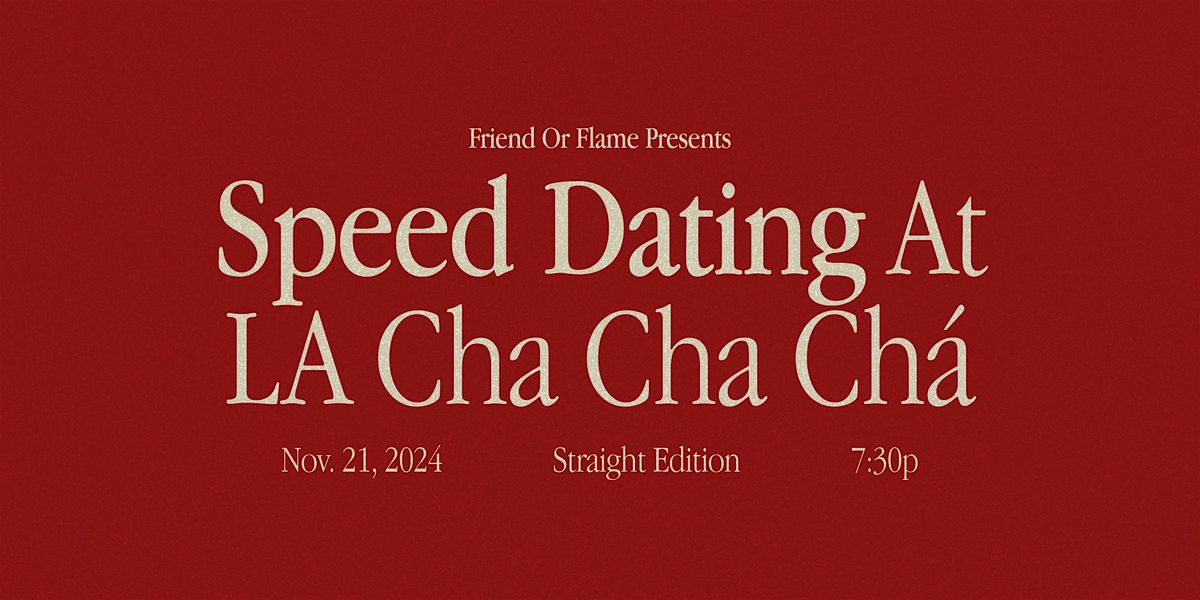 Friend or Flame @ LA Cha Cha Ch\u00e1: A Speed Dating Party | Straight Edition