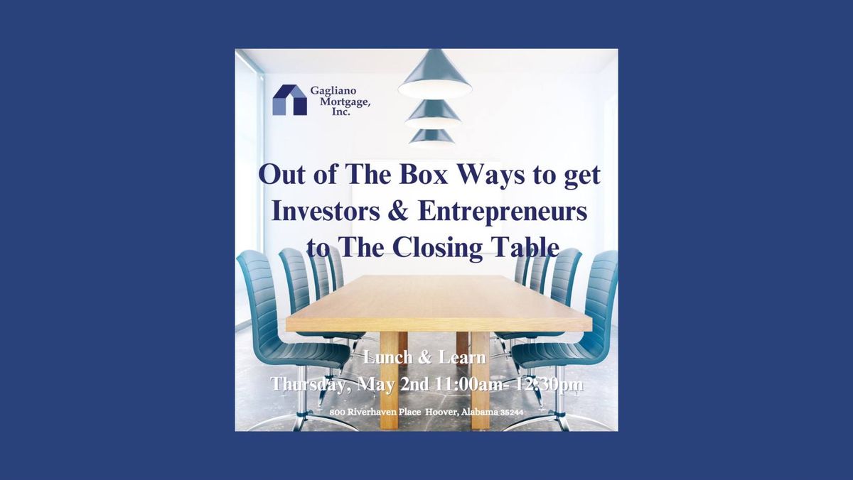 Lunch & Learn: Out of The Box Ways to get Investors & Entrepreneurs to the Closing Table