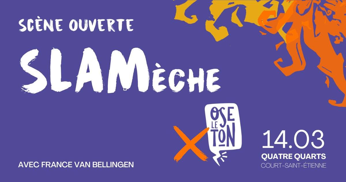 Sc\u00e8ne Slam\u00e8che + Ose le ton - Atelier et guest : France Van Bellingen