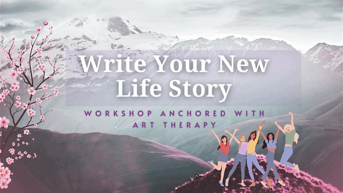 \u201cWrite Your New Life Story \u201c  workshop anchored with art therapy