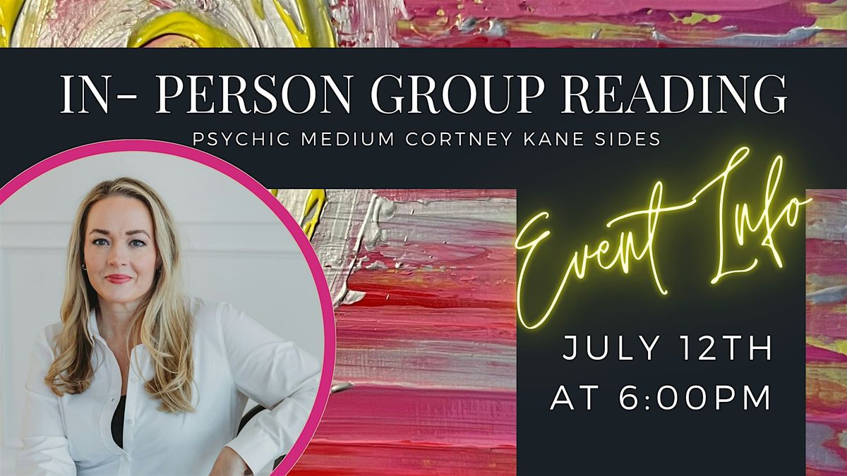 July In Person- Group Reading with Psychic Medium Cortney Kane Sides