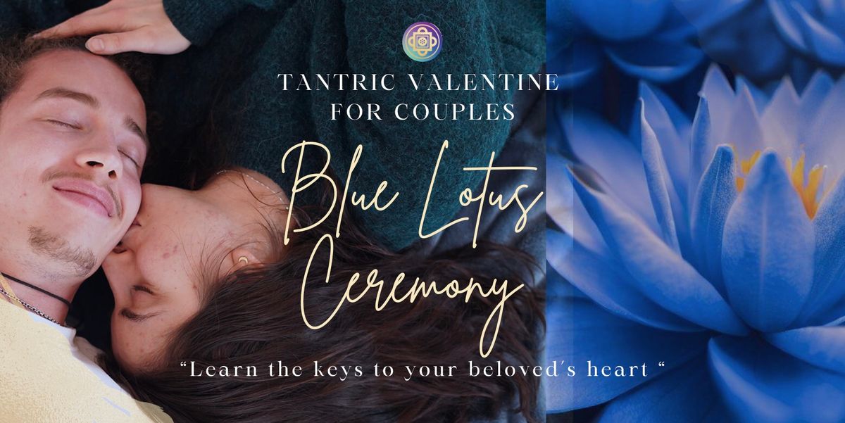  \ud83d\udc99 Tantric Valentine for couples - Blue Lotus ceremony 