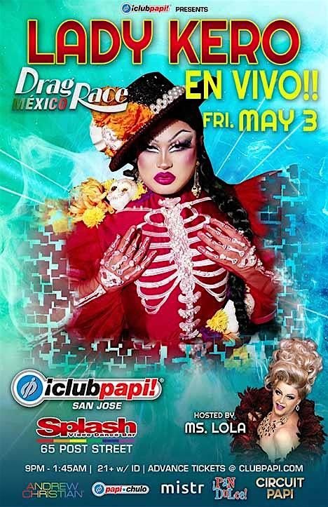 Club Papi San Jose  Cinco De Mayo Wknd @SPLASH W\/RPDR MEX Star Lady Kero