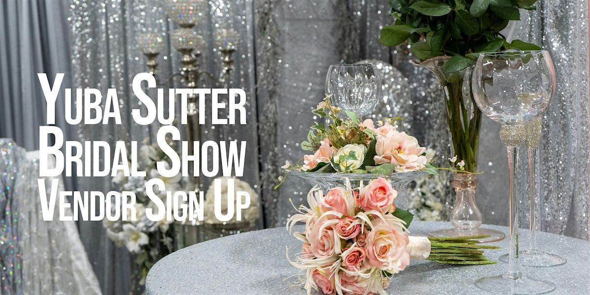 Yuba Sutter Bridal Show Vendor Sign Up