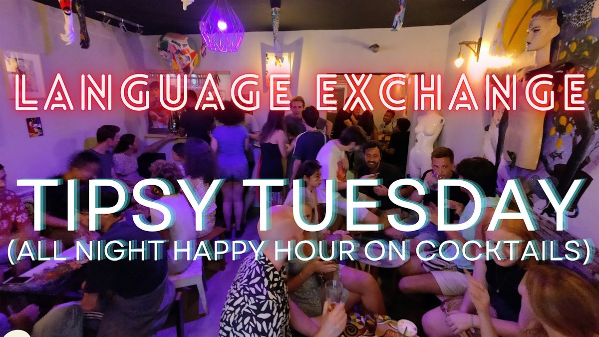 TIPSY TUESDAY - Language Exchange \/ International Meetup *FREE*