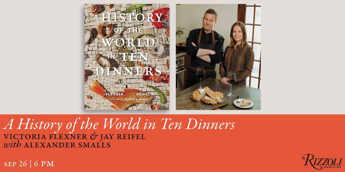 A History of the World in 10 Dinners by Victoria Flexner and Jay Reifel