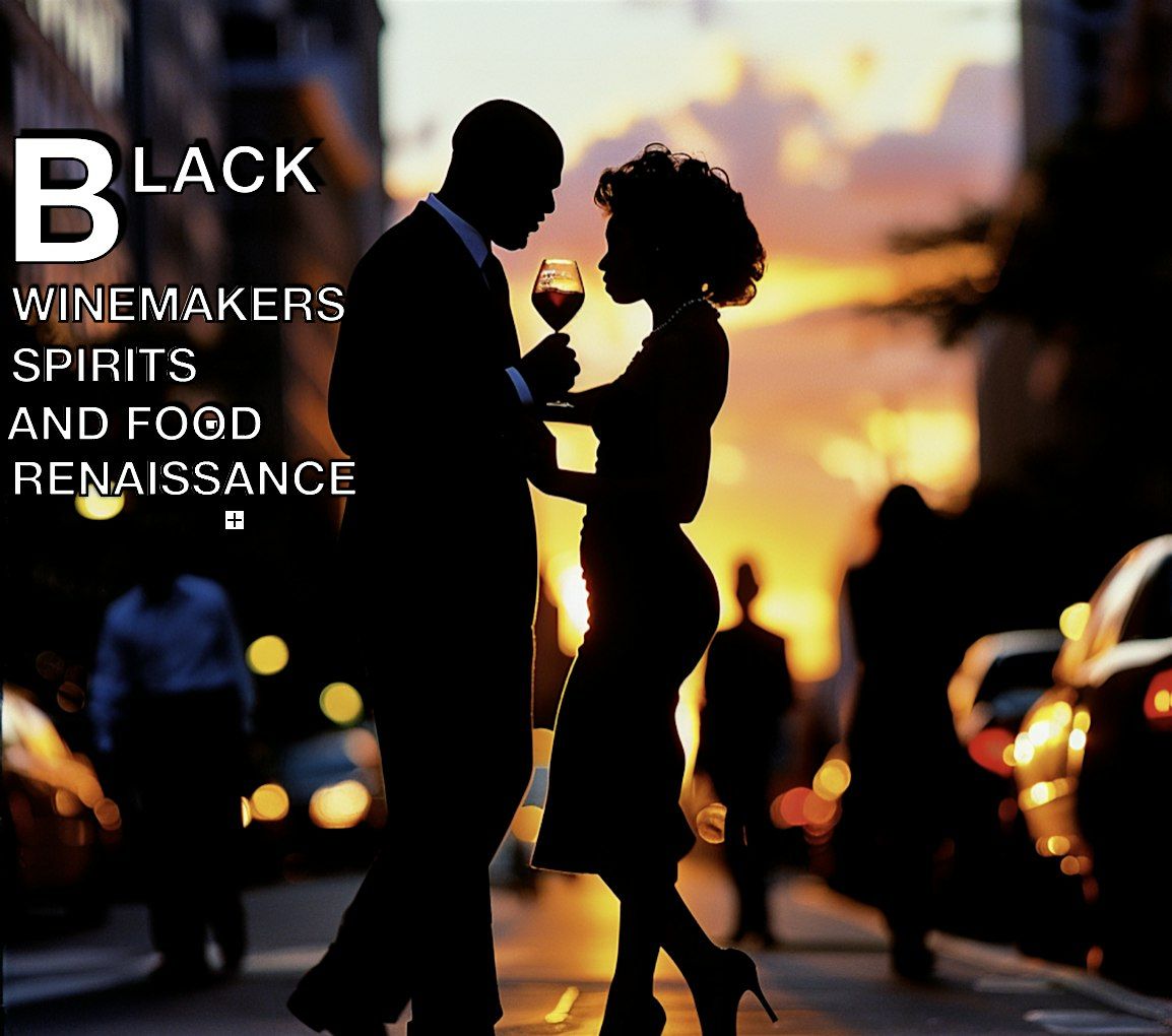 BLACK WINEMAKERS, SPIRITS  AND FOOD RENAISSANCE EVENT