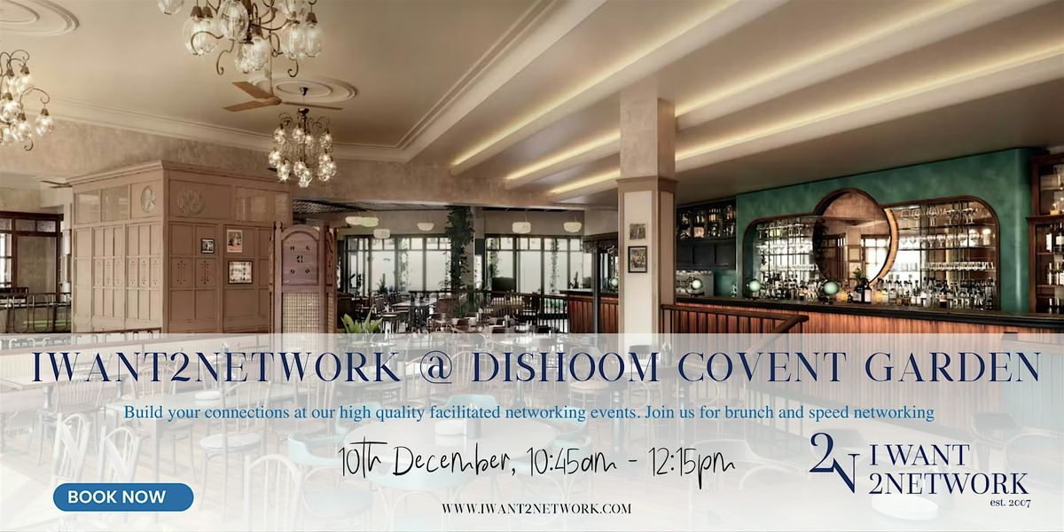 IWant2Network at Dishoom I Premium London Networking I Covent Garden