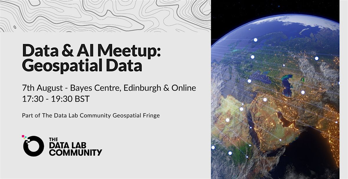 Data & AI Meetup: Geospatial Data (Geospatial Fringe Launch Event!)