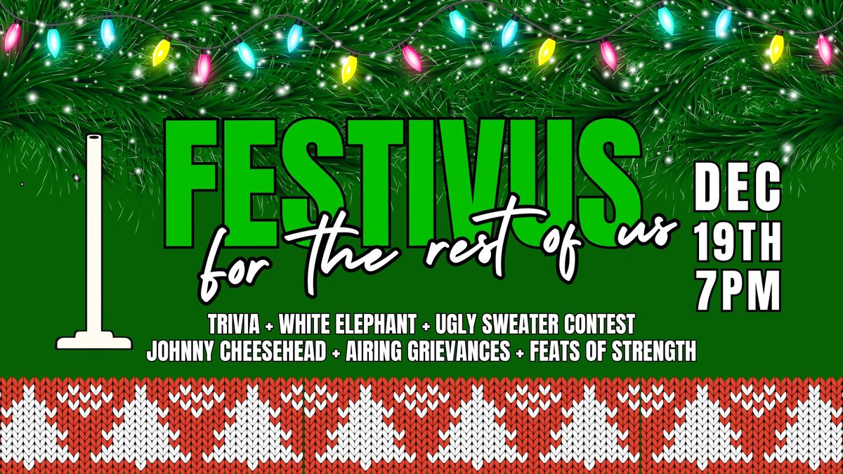 Festivus Party! Trivia + White Elephant + Ugly Christmas Sweater Contest + Johnny Cheesehead