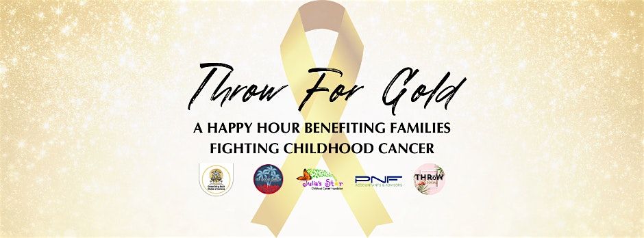 THROW FOR GOLD: A Happy Hour Benefiting Families Fighting Childhood Cancer