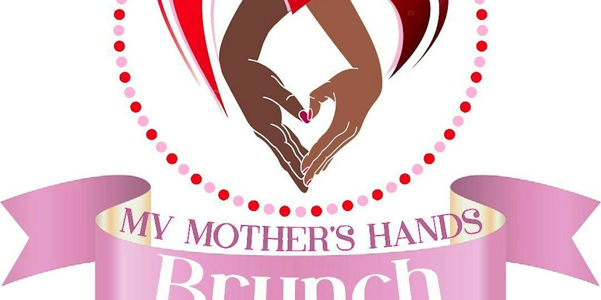 My Mother's Hands - Mother's Day Brunch