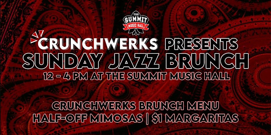 Crunchwerks Presents - Sunday Jazz Brunch @ The Summit Music Hall (Every Sunday 12-4pm)