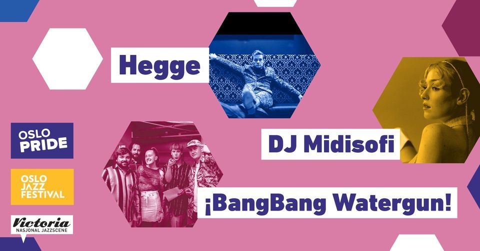 Hegge + DJ Midisofi + \u00a1BangBang Watergun! \/\/ Jazz p\u00e5 Oslo Pride