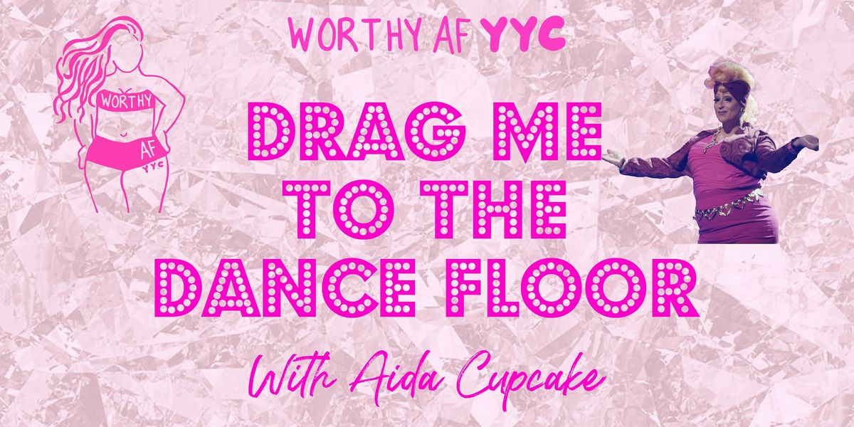 Worthy AF YYC Drag Me To The Dance Floor