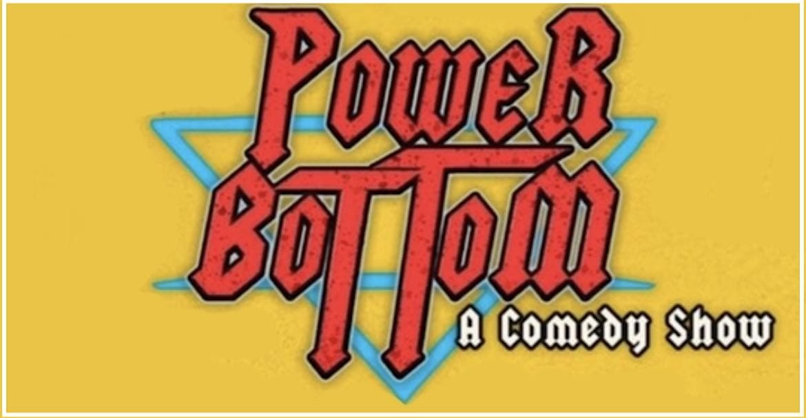 Power Bottom:  The Best Damn Comedy Show in Asbury Park!