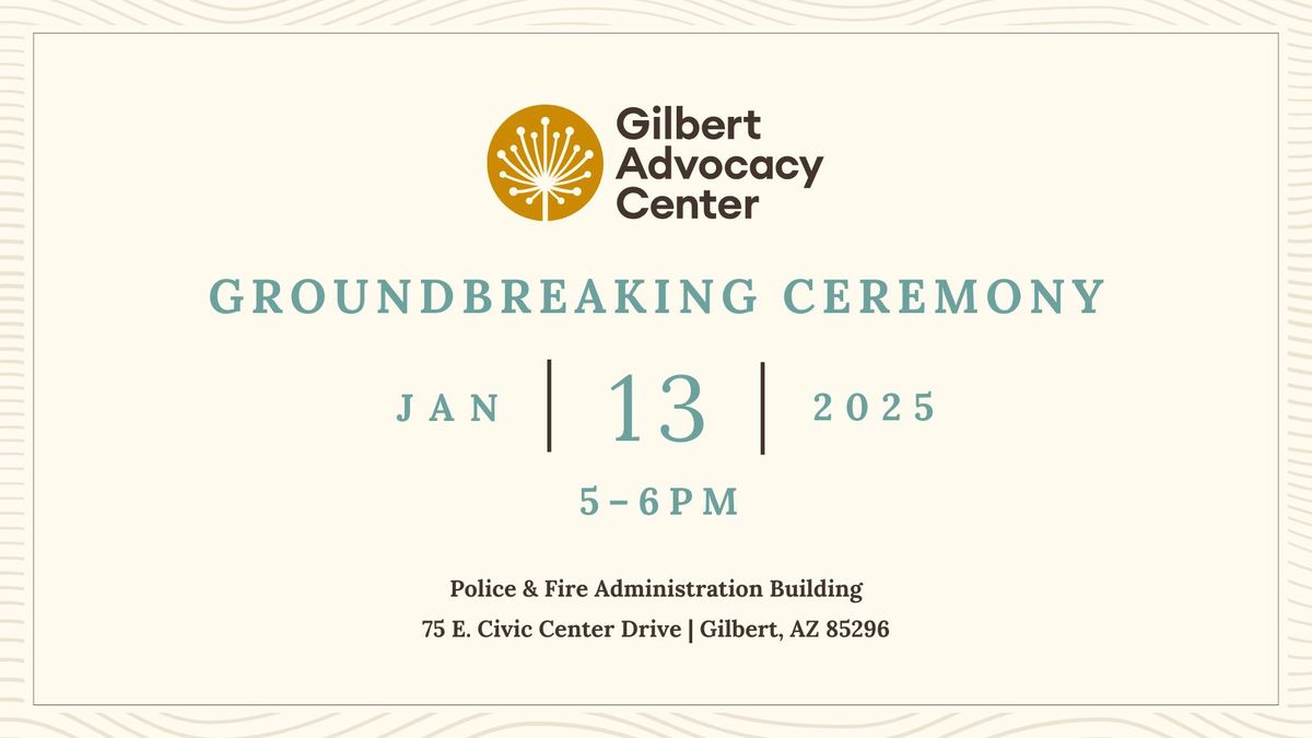 Gilbert Advocacy Center Groundbreaking Ceremony