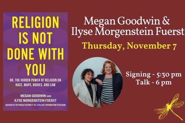 Megan Goodwin & Ilyse Morgenstein Fuerst present RELIGION IS NOT DONE WITH YOU 