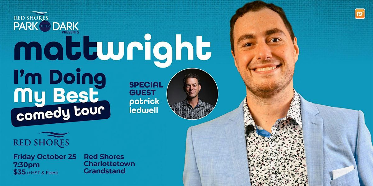 Matt Wright - I'm Doing My Best Comedy Tour With Guest Patrick Ledwell