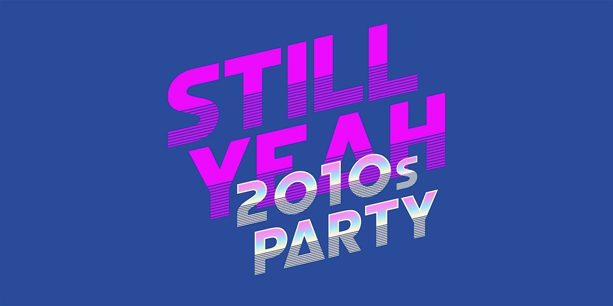 Still Yeah \u2022 2010s Party \u2022 Berlin