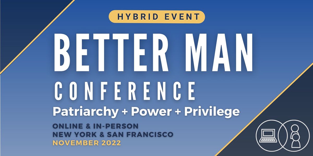 Better Man Conference - Power, Patriarchy and Privilege