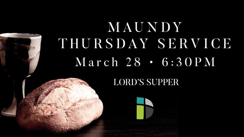 Maundy Thursday Service & Lord's Supper