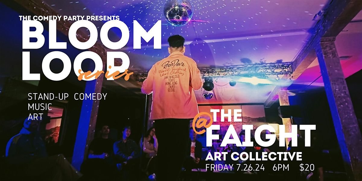 The Comedy Party @ The Faight (Bloom Loop Series)