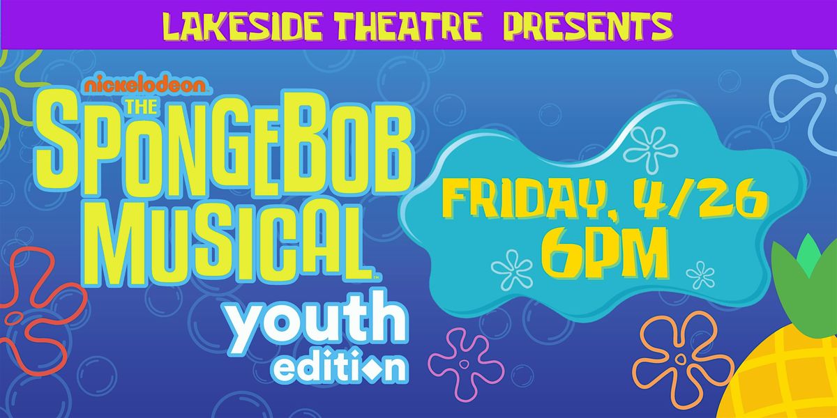 The SpongeBob Musical - Youth Edition: Friday, 4\/26 @ 6PM