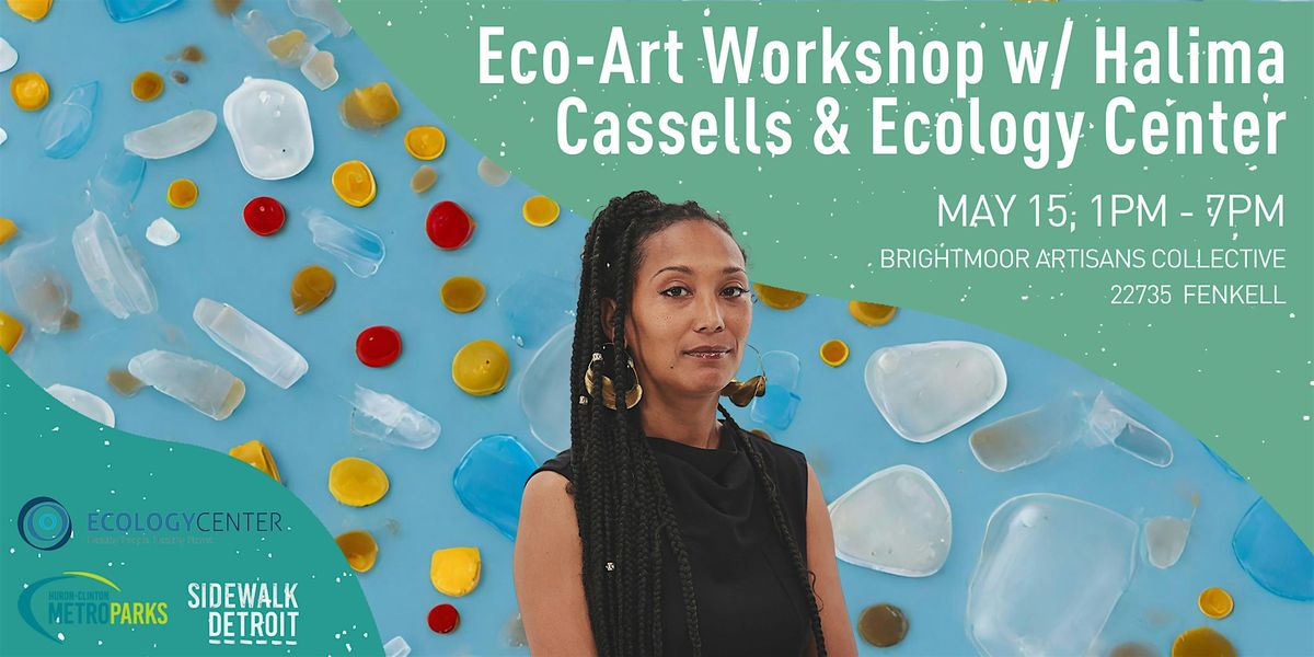Eco-Art Workshop  w\/ Halima Cassells & Ecology Center