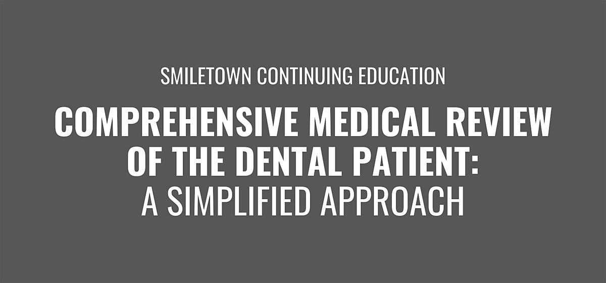 Comprehensive Medical Review of the Dental Patient: A Simplified Approach