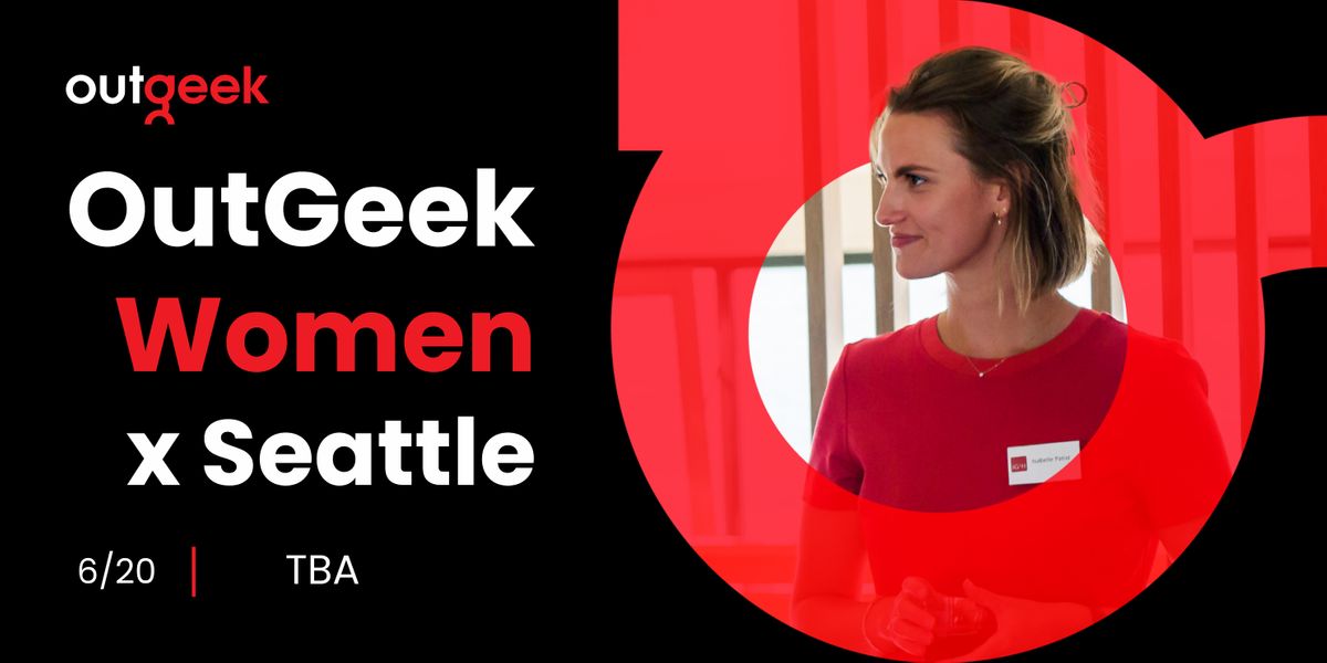 Women in Tech Seattle - OutGeekWomen