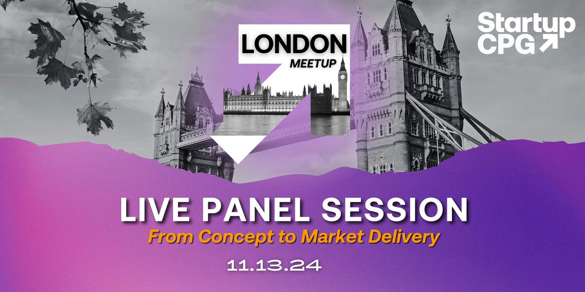 Startup CPG London Live Panel Session: From Concept to Market FMCG Journey