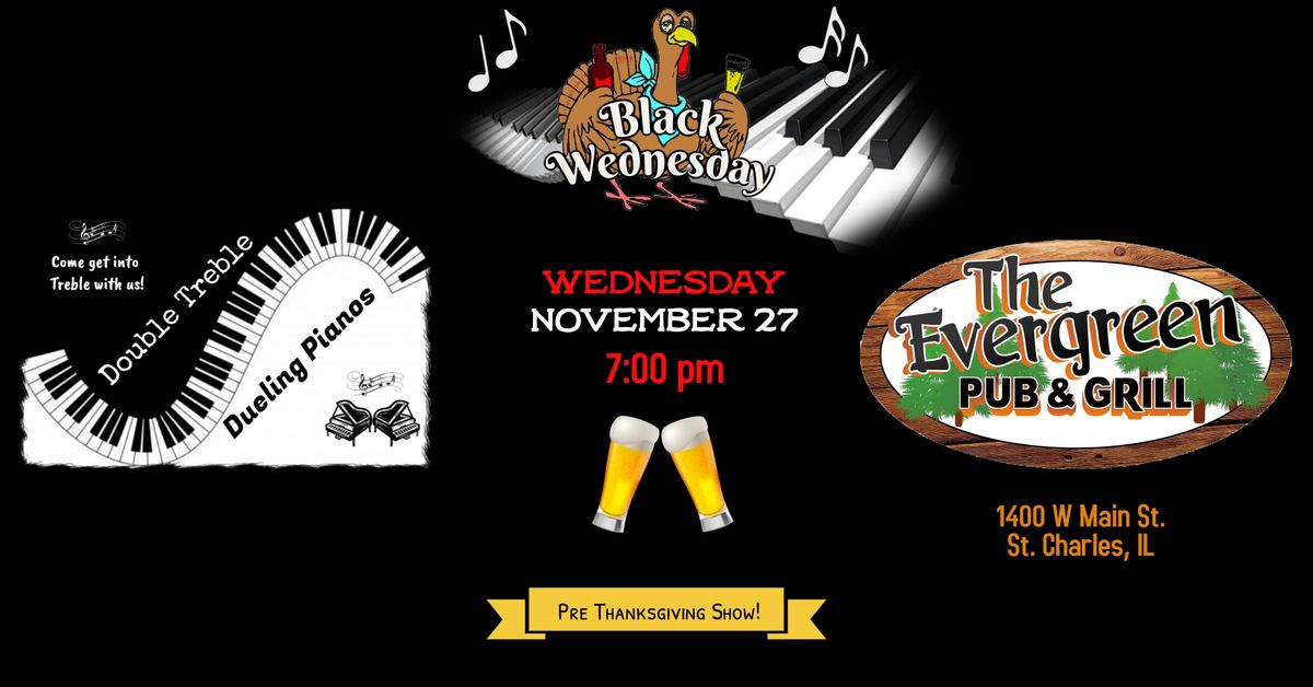 Double Treble Dueling Pianos Black Wednesday Show @ Evergreen Pub & Grill