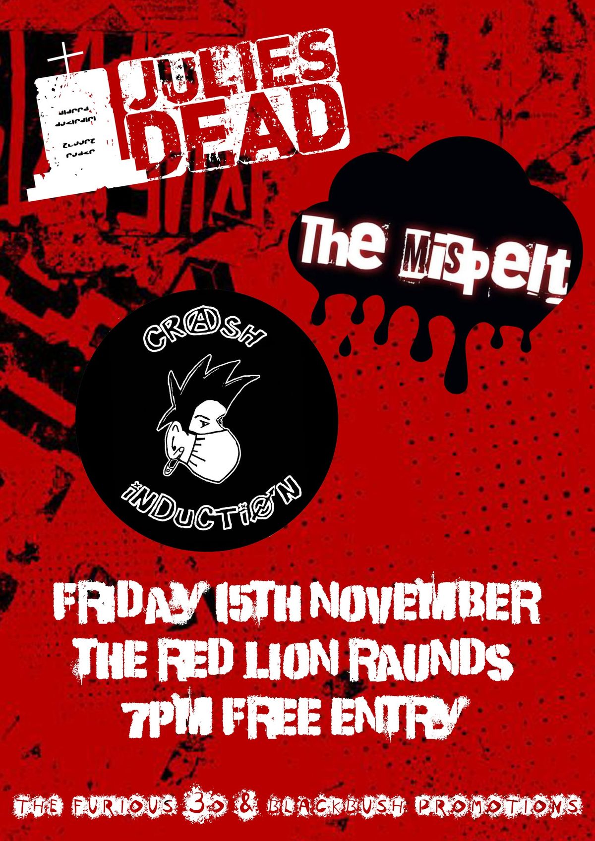 JULIES DEAD + THE MISPELT + CRASH INDUCTION @ THE RED LION RAUNDS