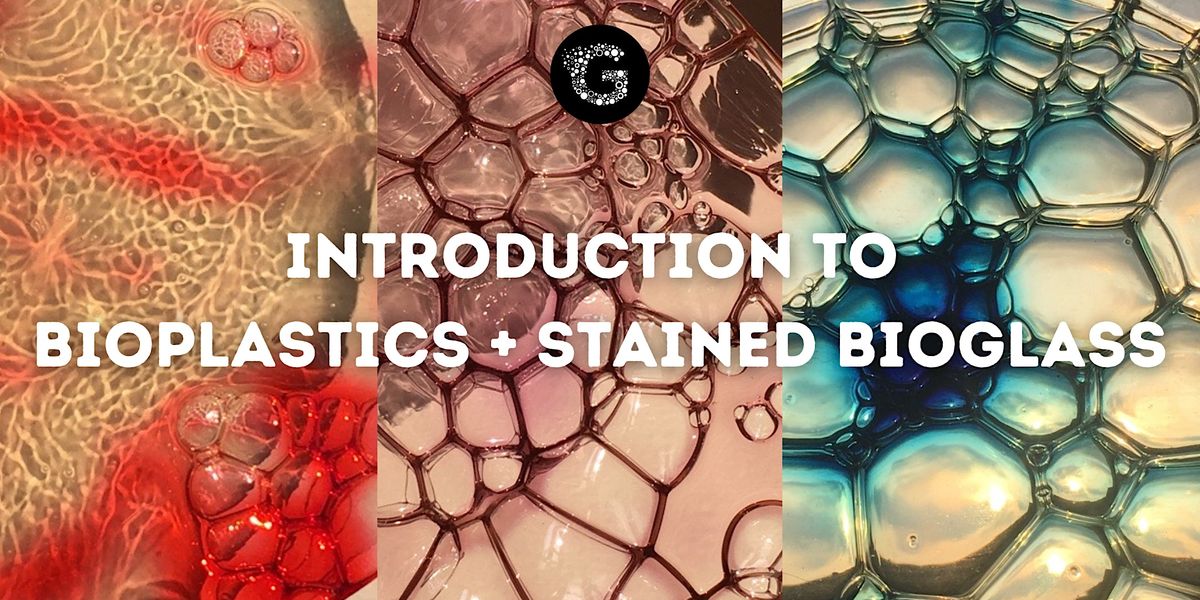 Introduction to Bioplastics + Stained Bioglass