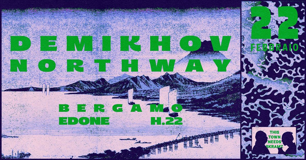 Demikhov + Northway @ Edon\u00e9 Bergamo