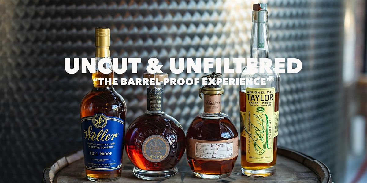 UNCUT & UNFILTERED:  THE BARREL PROOF EXPERIENCE