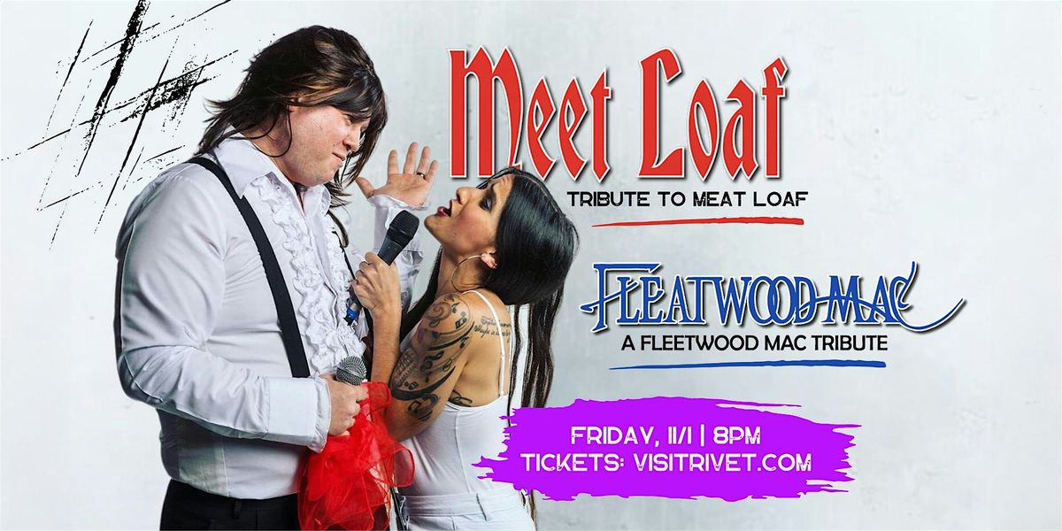 Meet Loaf: A Meat Loaf Tribute + Fleatwood Mac: Tribute (LIVE at Rivet!)