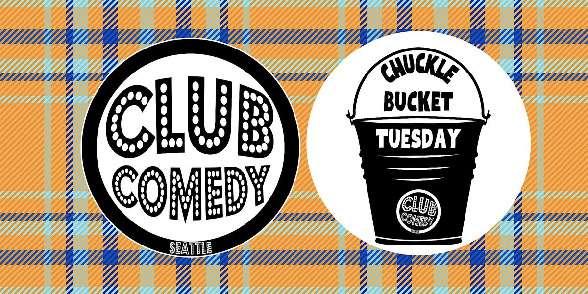 Chuckle Bucket Tuesday at Club Comedy Seattle 11\/5\/2024 8:00PM