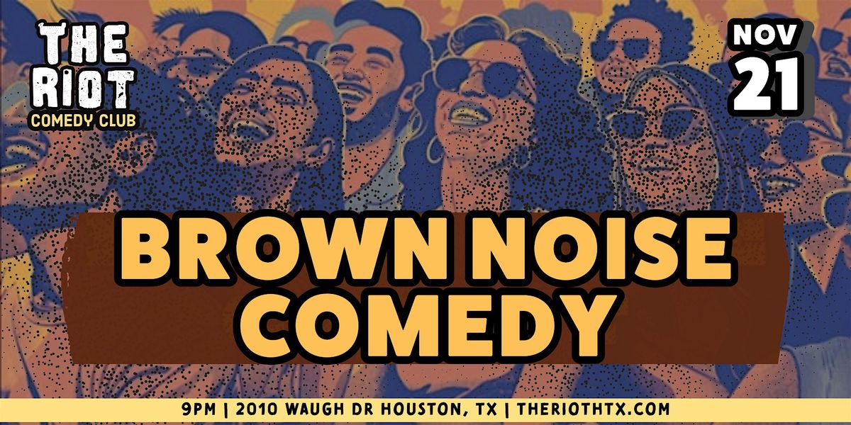 The Riot Comedy Club presents "Brown Noise" - A Kinda Brown Comedy Show