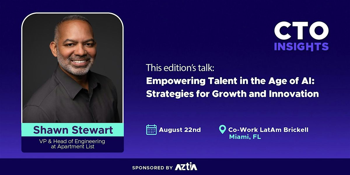CTO Insights Miami |  Empowering Talent in the Age of AI