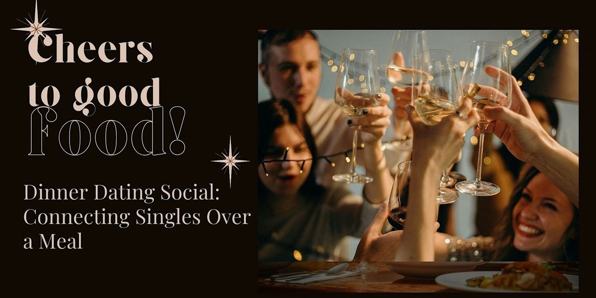 Dinner Dating Social: Connecting Singles Over a Meal