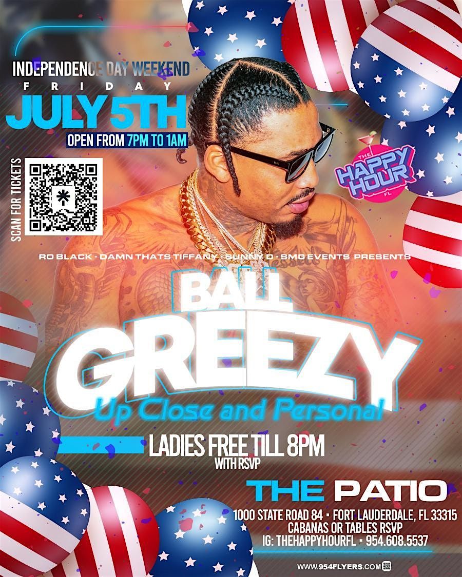 The Happy Hour Presents Ball Greezy Up Close & Personal 4th Of July Weekend
