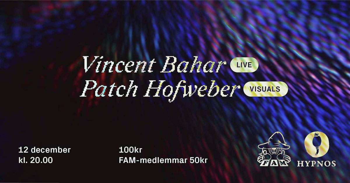 \u2728Vincent Bahar \/ Patch Hofweber \/\/ FAM @ Hypnos \u2728