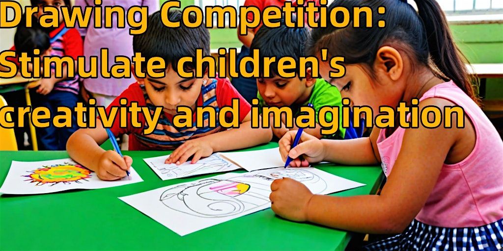 Drawing Competition: Stimulate children's creativity and imagination